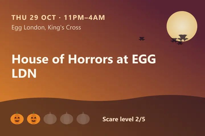 House of Horrors Halloween at EGG LDN (UCL takeover)